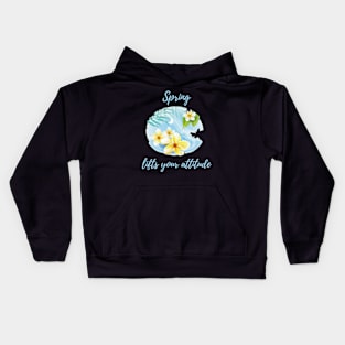 Spring lifts yuor attitude Kids Hoodie